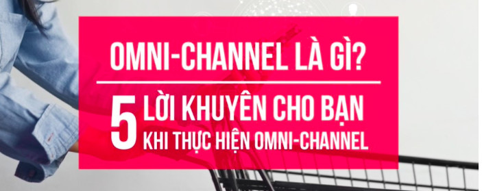 Omni-channel là gì? 5 lời khuyên cho bạn khi thực hiện omni-channel